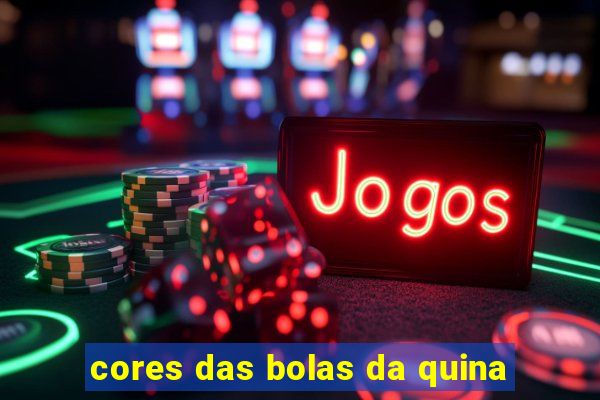 cores das bolas da quina